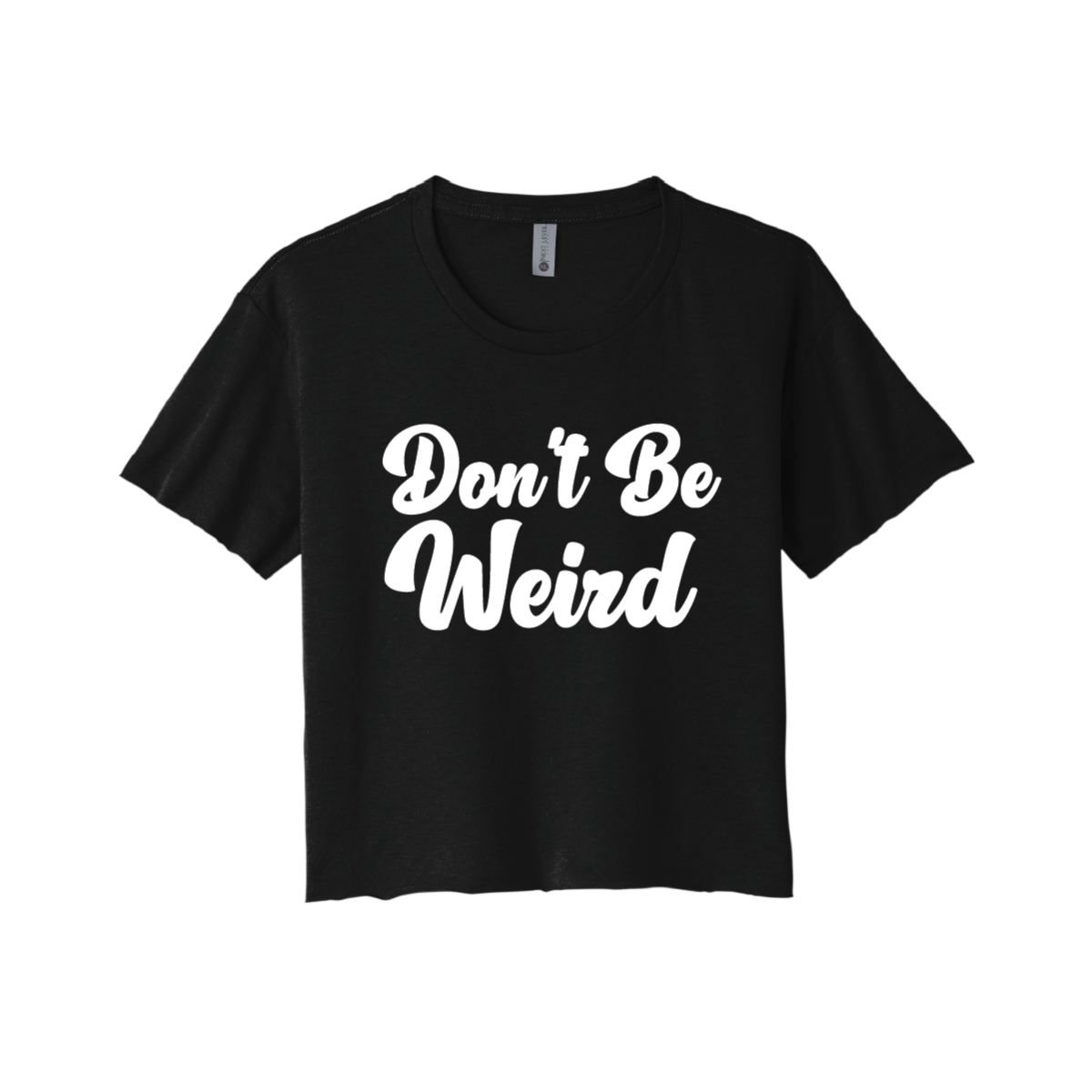 Don't Be Weird Ladies Cropped Tee