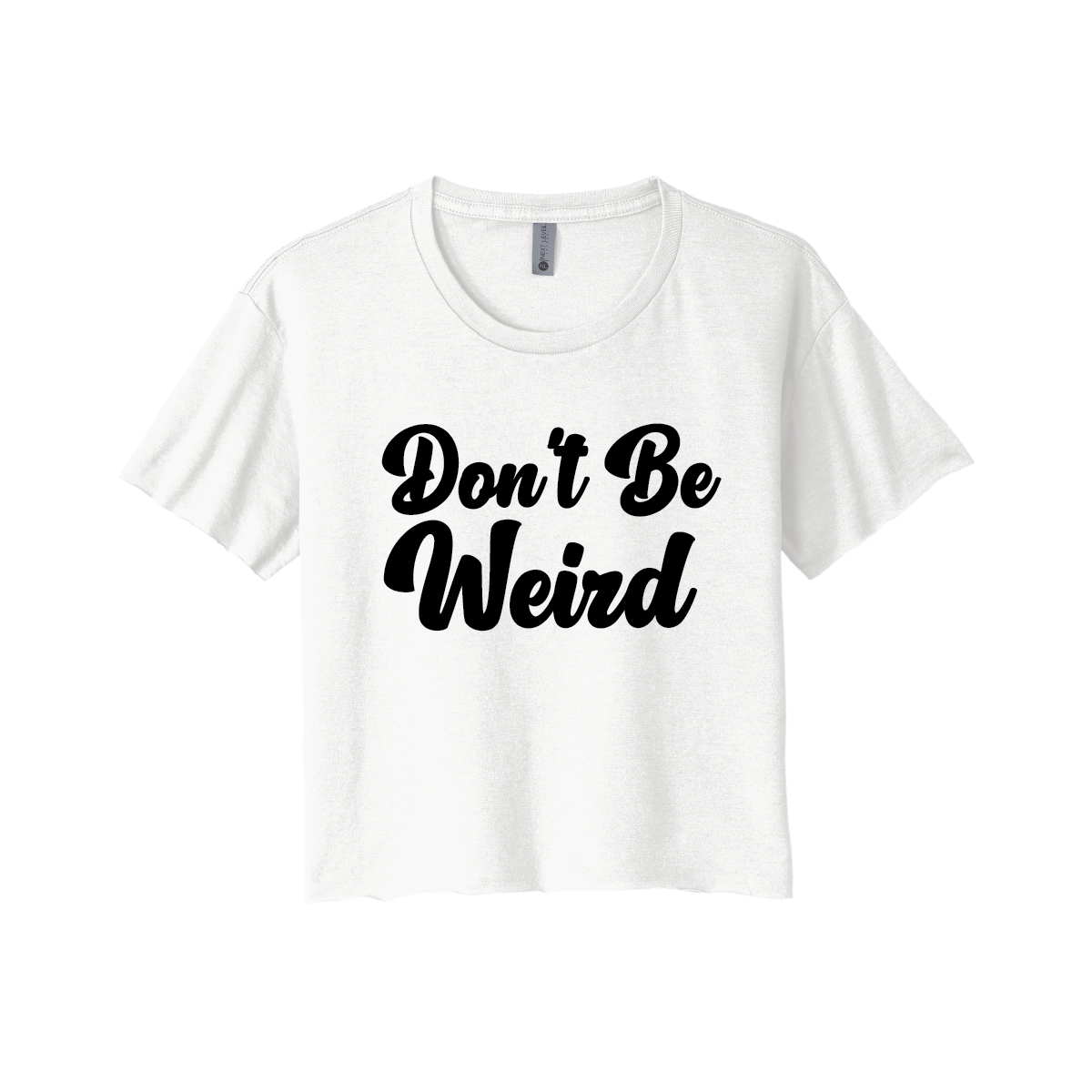 Don't Be Weird Ladies Cropped Tee - Image 5